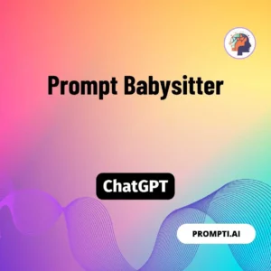 Chat GPT Prompt Prompt Babysitter