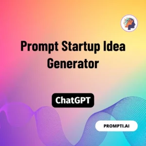 Chat GPT Prompt Prompt Startup Idea Generator