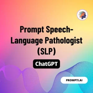 Chat GPT Prompt Prompt Speech-Language Pathologist (SLP)