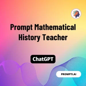 Chat GPT Prompt Prompt Mathematical History Teacher