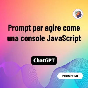 Chat GPT Prompt Prompt per agire come una console JavaScript