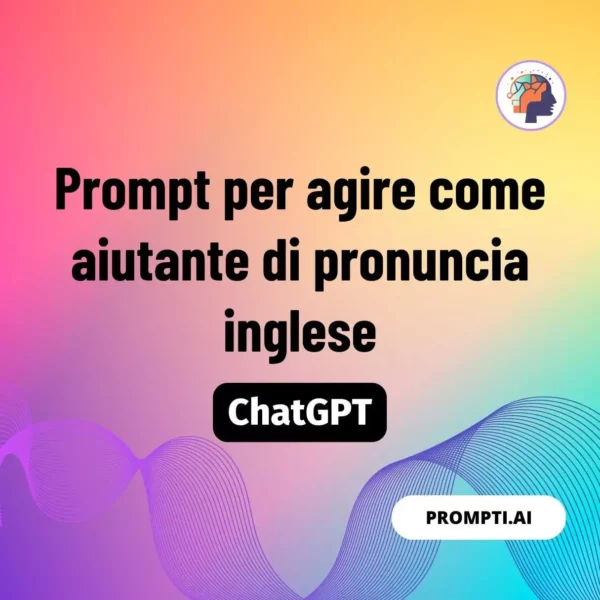 Chat GPT Prompt Prompt per agire come aiutante di pronuncia inglese