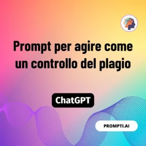 Chat GPT Prompt Prompt per agire come un controllo del plagio