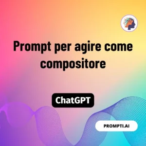 Chat GPT Prompt Prompt per agire come compositore