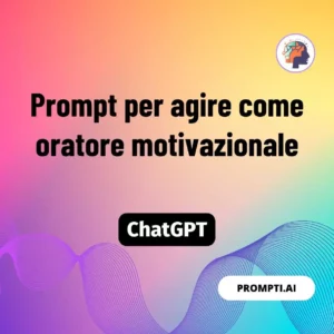 Chat GPT Prompt Prompt per agire come oratore motivazionale