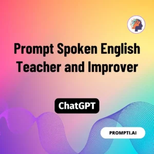 Chat GPT Prompt Prompt Spoken English Teacher and Improver