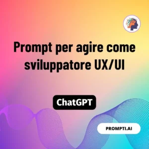 Chat GPT Prompt Prompt per agire come sviluppatore UX/UI
