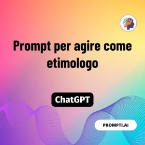 Chat GPT Prompt Prompt per agire come etimologo