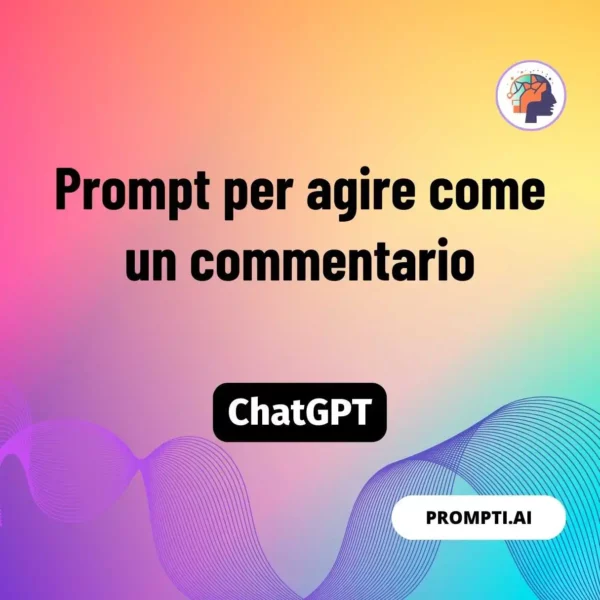 Chat GPT Prompt Prompt per agire come un commentario