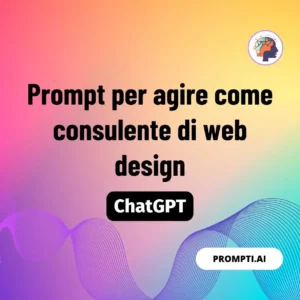 Chat GPT Prompt Prompt per agire come consulente di web design