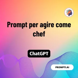 Chat GPT Prompt Prompt per agire come chef