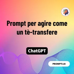 Chat GPT Prompt Prompt per agire come un tè-transfere