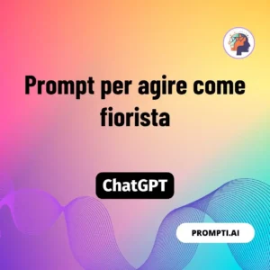 Chat GPT Prompt Prompt per agire come fiorista