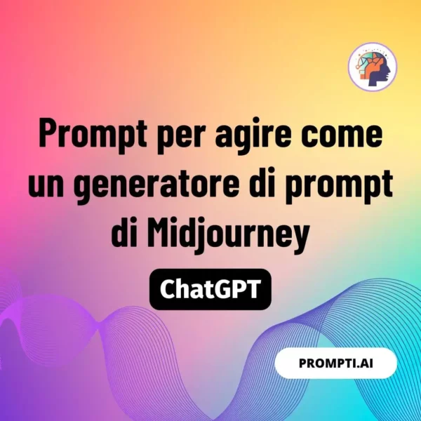 Chat GPT Prompt Prompt per agire come un generatore di prompt di Midjourney