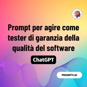 Chat GPT Prompt Prompt per agire come tester di garanzia della qualità del software