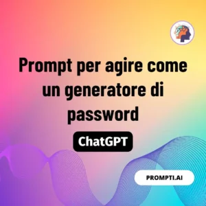 Chat GPT Prompt Prompt per agire come un generatore di password