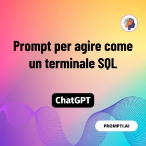 Chat GPT Prompt Prompt per agire come un terminale SQL