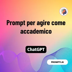 Chat GPT Prompt Prompt per agire come accademico