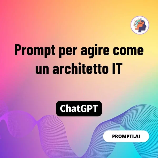 Chat GPT Prompt Prompt per agire come un architetto IT