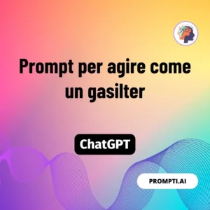 Chat GPT Prompt Prompt per agire come un gasilter