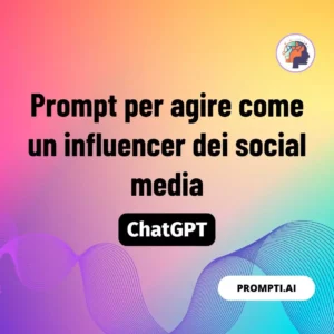 Chat GPT Prompt Prompt per agire come un influencer dei social media