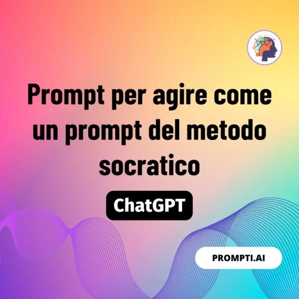 Chat GPT Prompt Prompt per agire come un prompt del metodo socratico