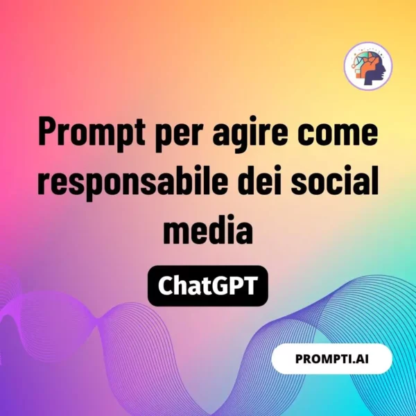 Chat GPT Prompt Prompt per agire come responsabile dei social media