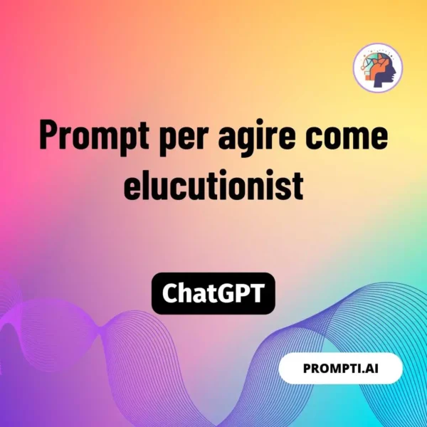 Chat GPT Prompt Prompt per agire come elucutionist