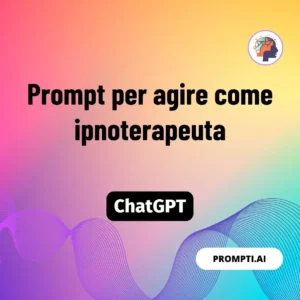 Chat GPT Prompt Prompt per agire come ipnoterapeuta
