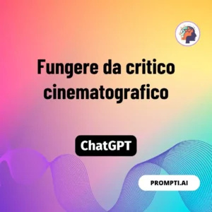 Chat GPT Prompt Fungere da critico cinematografico