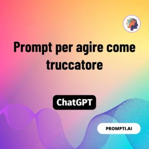 Chat GPT Prompt Prompt per agire come truccatore