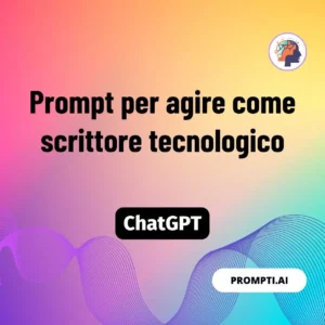 Chat GPT Prompt Prompt per agire come scrittore tecnologico