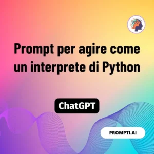 Chat GPT Prompt Prompt per agire come un interprete di Python