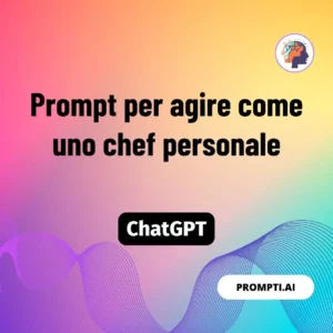 Chat GPT Prompt Prompt per agire come uno chef personale