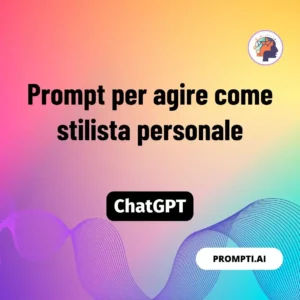 Chat GPT Prompt Prompt per agire come stilista personale