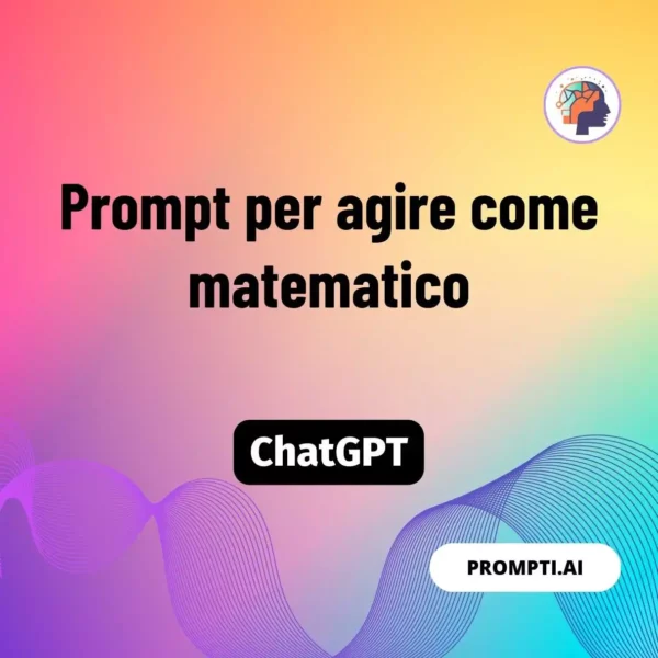 Chat GPT Prompt Prompt per agire come matematico