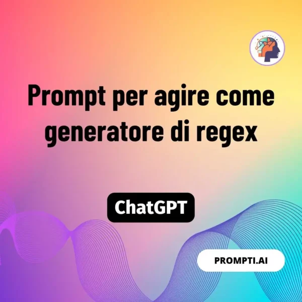 Chat GPT Prompt Prompt per agire come generatore di regex