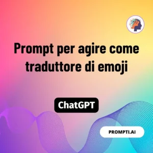 Chat GPT Prompt Prompt per agire come traduttore di emoji
