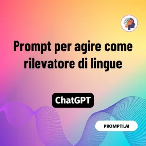 Chat GPT Prompt Prompt per agire come rilevatore di lingue