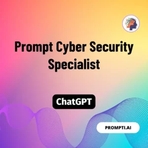 Chat GPT Prompt Prompt Cyber Security Specialist