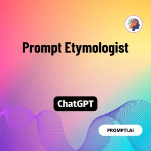 Chat GPT Prompt Prompt Etymologist