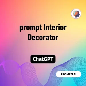 Chat GPT Prompt prompt Interior Decorator