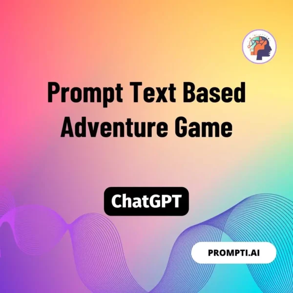 Chat GPT Prompt Prompt Text Based Adventure Game