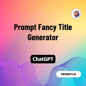 Chat GPT Prompt Prompt Fancy Title Generator