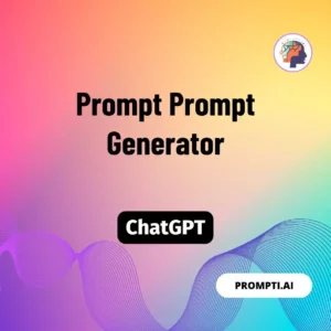 Chat GPT Prompt Prompt Prompt Generator