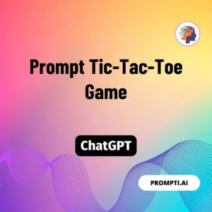 Chat GPT Prompt Prompt Tic-Tac-Toe Game