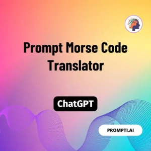 Chat GPT Prompt Prompt Morse Code Translator