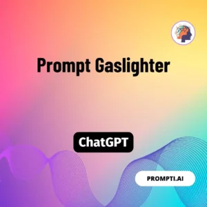Chat GPT Prompt Prompt Gaslighter
