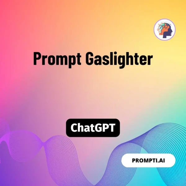 Chat GPT Prompt Prompt Gaslighter