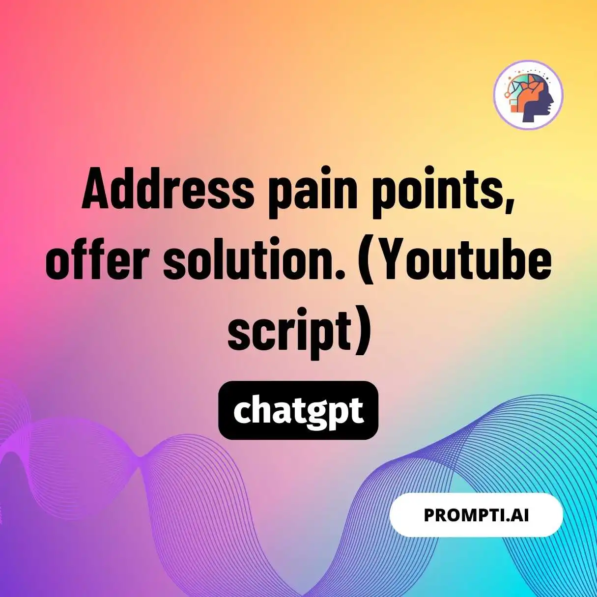 Address pain points, offer solution. (Youtube script)